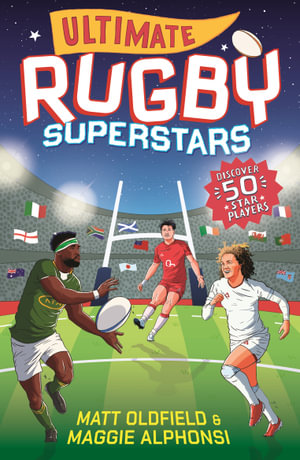 Ultimate Rugby Superstars : The exciting biographies of 50 of the greatest rugby players - the perfect World Cup read for sports-mad girls and boys aged 8, 9, 10, 11 - Matt Oldfield