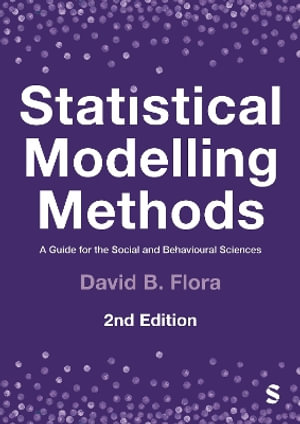 Statistical Modelling Methods : A Guide for the Social and Behavioural Sciences - David B. Flora