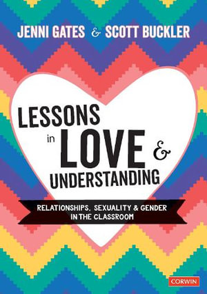 Lessons in Love and Understanding : Relationships, Sexuality and Gender in the Classroom - Jenni Gates