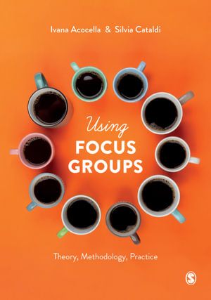 Using Focus Groups : Theory, Methodology, Practice - Ivana Acocella