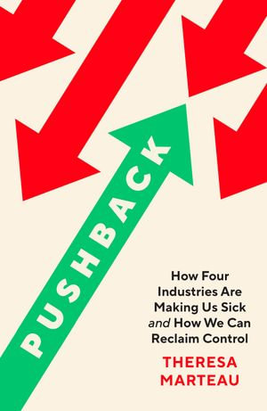 Pushback : How Four Industries Are Making Us Sick, and How We Can Reclaim Control - Theresa Marteau