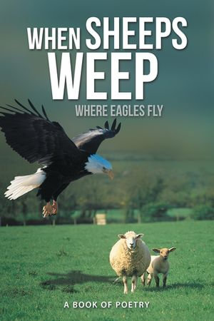 When Sheeps Weep : Where Eagles Fly - Akeam Simmons
