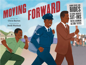 Moving Forward : From Space-Age Rides to Civil Rights Sit-Ins with Airman Alton Yates - Chris Barton