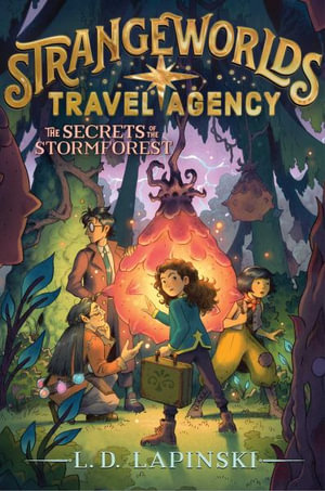 The Secrets of the Stormforest : Strangeworlds Travel Agency - L D Lapinski