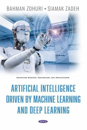 Artificial Intelligence Driven By Machine Learning And Deep Learning - Bahman Zohuri