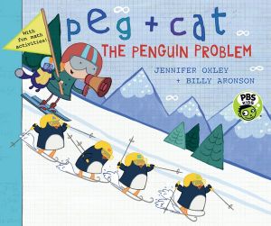 Peg + Cat: The Penguin Problem : Peg + Cat - Billy Aronson