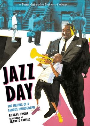 Jazz Day : The Making of a Famous Photograph - Roxane Orgill