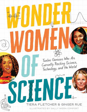 Wonder Women of Science : Twelve Geniuses Who Are Currently Rocking Science, Technology, and the World - Tiera Fletcher