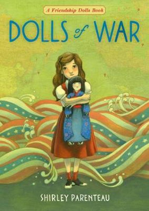 Dolls of War : The Friendship Dolls - Shirley Parenteau