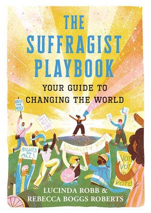 The Suffragist Playbook : Your Guide to Changing the World - Lucinda Robb
