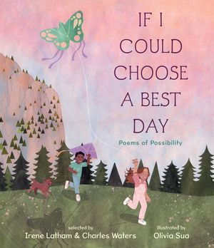 If I Could Choose a Best Day : Poems of Possibility - Irene Latham