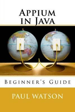 Appium in Java : Beginner's Guide - MR Paul Watson