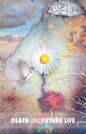 Death and the Future Life : the true secret of death, the suicide of men and that of animals, the power of sexuality, perfection through love, the - Nathalie Glowaty