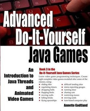 Do-It-Yourself Java Games : An Introduction to Java Threads and Animated Video Games - Annette Godtland