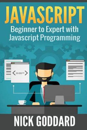 Javascript : Beginners Guide on Javascript Programming - Nick Goddard