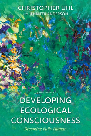 Developing Ecological Consciousness : Becoming Fully Human - Christopher Uhl
