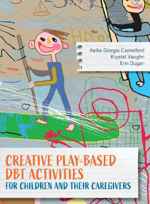 Creative Play-Based DBT Activities for Children and Their Caregivers - Kellie Giorgio Camelford