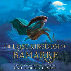The Lost Kingdom of Bamarre : Enchanted - Gail Carson Levine