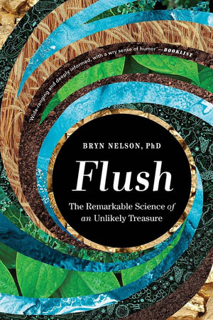 Flush : The Remarkable Science of an Unlikely Treasure - Bryn Nelson