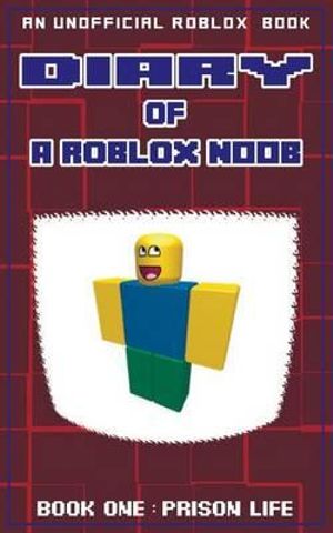 Diary Of A Roblox Noob Prison Life By Robloxia Kid 9781539609513 Booktopia - diary of a roblox noob major creative