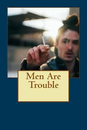 Men Are Trouble : When Aliens Make All Men Disappear from Earth - James Patrick Kelly
