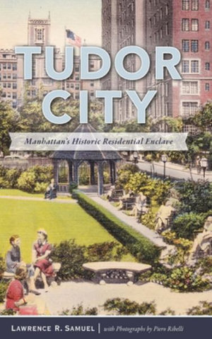 Tudor City : Manhattan's Historic Residential Enclave - Lawrence R. Samuel