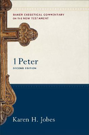 1 Peter : Baker Exegetical Commentary on the New Testament - Joshua Jipp