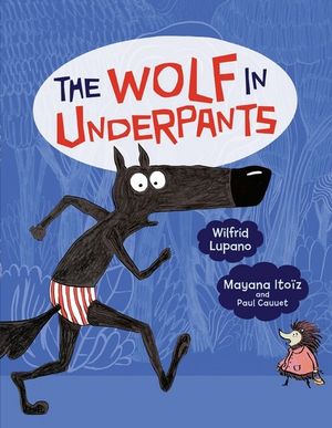 The Wolf in Underpants : The Wolf in Underpants - Wilfrid Lupano