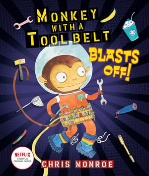 Monkey with a Tool Belt Blasts Off! : Monkey with a Tool Belt - Chris Monroe