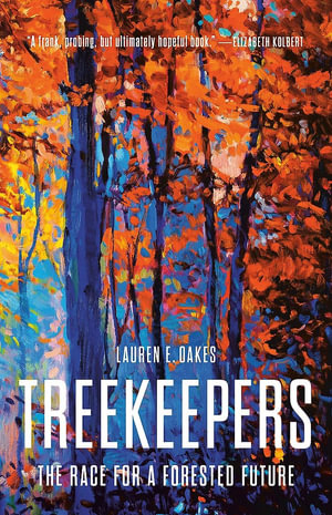Treekeepers : The Race for a Forested Future - Lauren E. Oakes