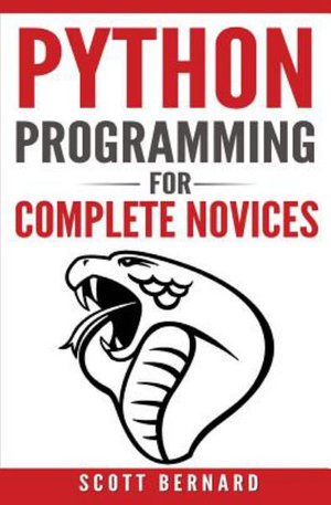 Python Programming : Python Programming for Complete Novices - Scott Bernard