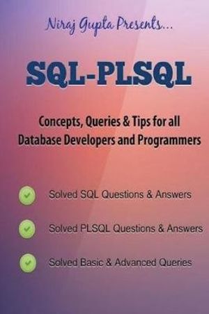 Oracle SQL : SQL-PLSQL Concepts,Queries & Tips for all Database Developers & Programmers - Niraj Gupta