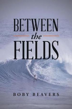 Between the Fields - Boby Beavers