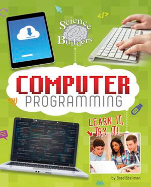 Computer Programming : Learn It, Try It! - Brad Edelman