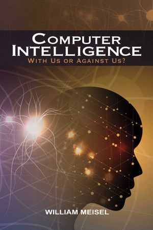 Computer Intelligence : With Us or Against Us? - William Meisel