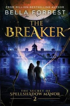 The Secret of Spellshadow Manor 2 : The Breaker - Bella Forrest