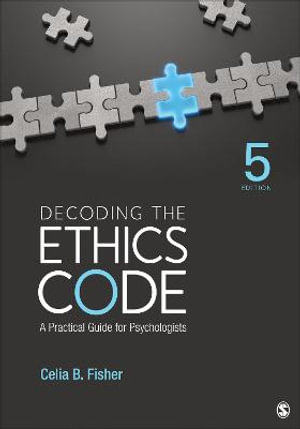 Decoding the Ethics Code : A Practical Guide for Psychologists - Celia B. Fisher