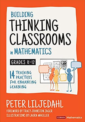 Building Thinking Classrooms in Mathematics, Grades K-12 : 14 Teaching Practices for Enhancing Learning - Peter Liljedahl