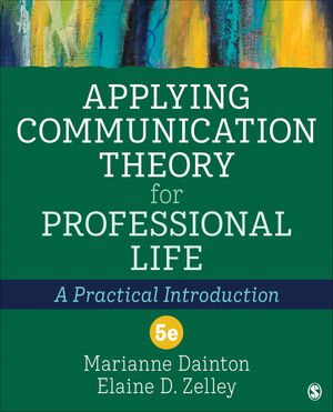 Applying Communication Theory for Professional Life : A Practical Introduction - Marianne Dainton