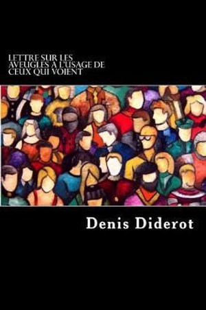 Lettre Sur Les Aveugles A L'Usage de Ceux Qui Voient - Denis Diderot