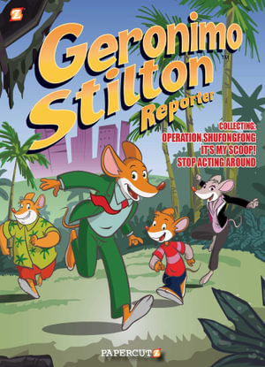 Geronimo Stilton Reporter 3 in 1 #1 : Collecting Operation Shufongfong, It's My Scoop, and Stop Acting Around - Geronimo Stilton
