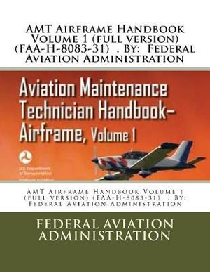 AMT Airframe Handbook Volume 1 (full version) (FAA-H-8083-31) . By : Federal Aviation Administration - Federal Aviation Administration
