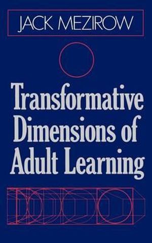 Transformative Dimensions of Adult Learning : Jossey Bass Higher and Adult Education - Jack Mezirow