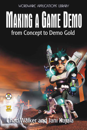 Making a Game Demo: From Concept to Demo Gold : From Concept to Demo Gold - Chad Walker