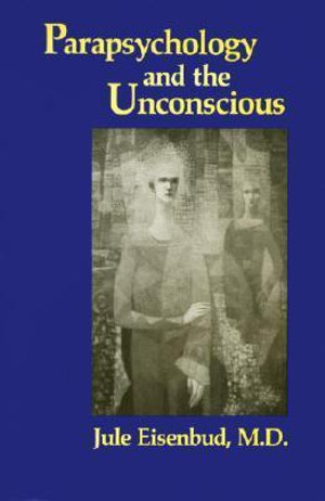 Parapsychology and the Unconscious - Jule Eisenbud