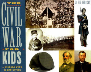 The Civil War for Kids : A History with 21 Activities - Janis Herbert