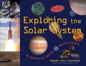 Exploring the Solar System : A History with 22 Activities - Mary Kay Carson