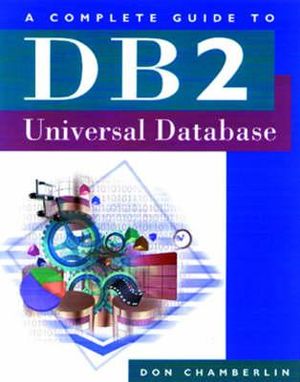 A Complete Guide to DB2 Universal Database : The Morgan Kaufmann Data Management Systems - Don Chamberlin