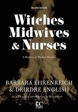 Witches, Midwives, And Nurses : A History of Women Healers : 2nd Edition - Barbara Ehrenreich