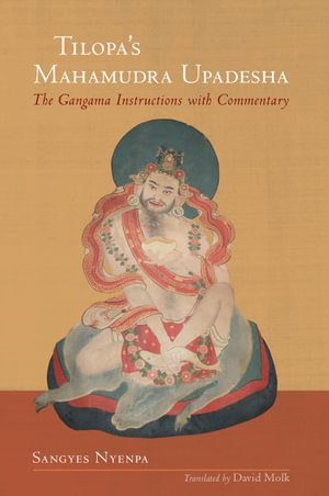 Tilopa's Mahamudra Upadesha : The Gangama Instructions with Commentary - Sangye Nyenpa